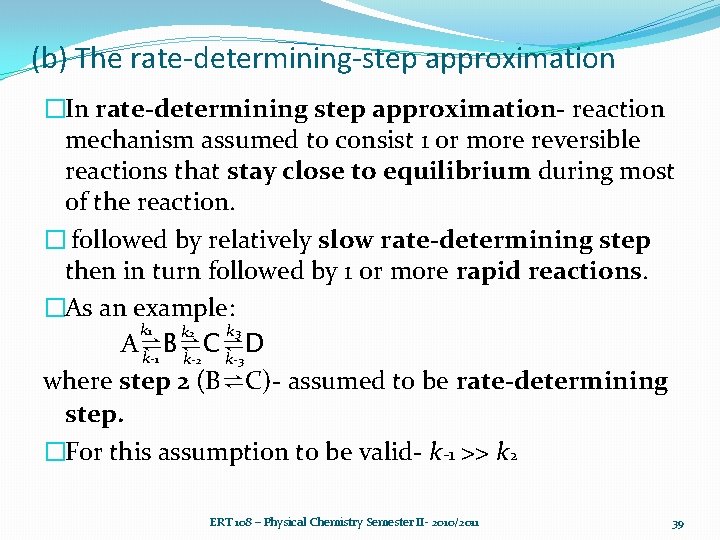 (b) The rate-determining-step approximation �In rate-determining step approximation- reaction mechanism assumed to consist 1