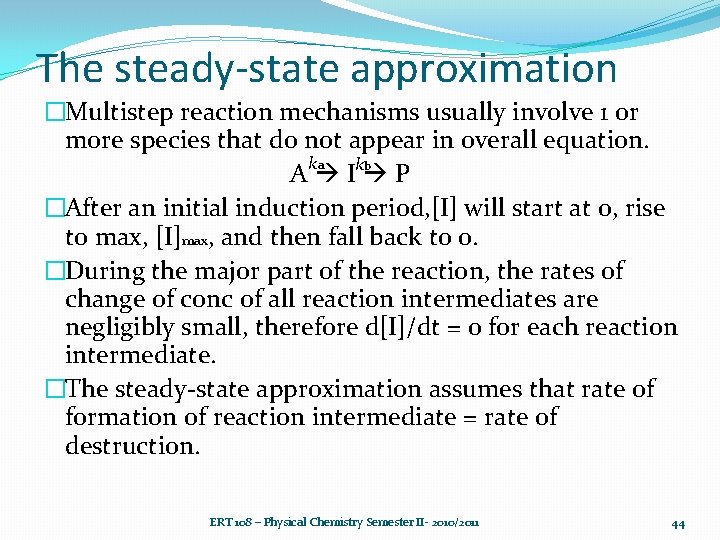 The steady-state approximation �Multistep reaction mechanisms usually involve 1 or more species that do