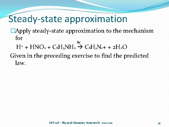 Steady-state approximation �Apply steady-state approximation to the mechanism for Br H+ + HNO 2