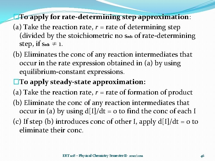 �To apply for rate-determining step approximation: (a) Take the reaction rate, r = rate