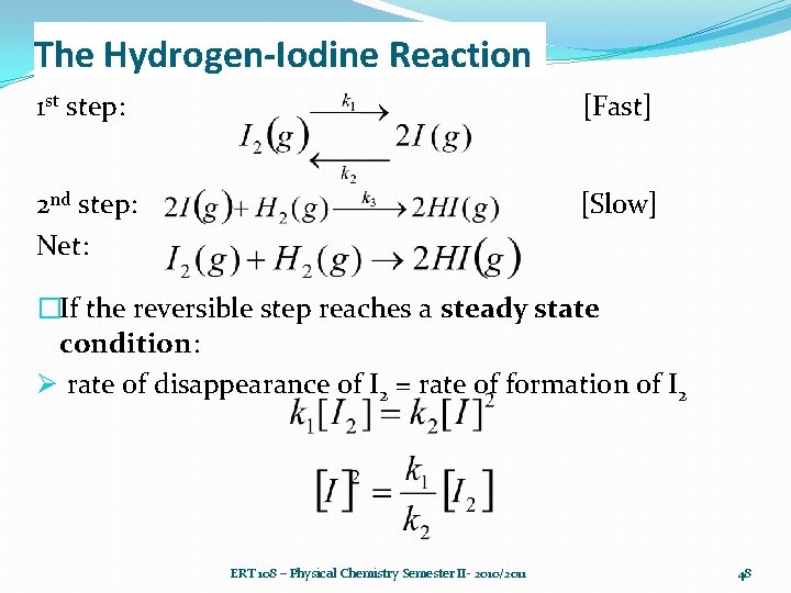 The Hydrogen-Iodine Reaction 1 st step: [Fast] 2 nd step: Net: [Slow] �If the