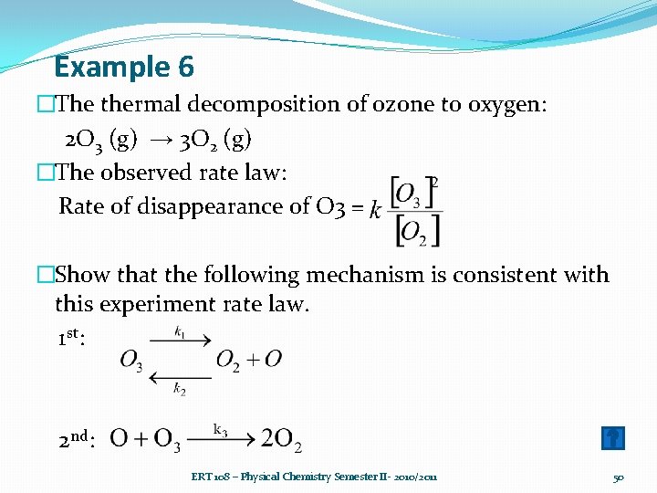 Example 6 �The thermal decomposition of ozone to oxygen: 2 O 3 (g) →