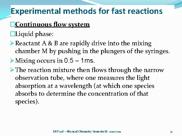 Experimental methods for fast reactions �Continuous flow system �Liquid phase: Ø Reactant A &