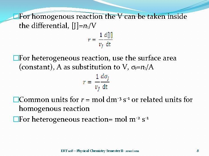 �For homogenous reaction the V can be taken inside the differential, [J]=n /V J