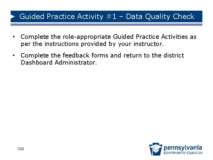 Guided Practice Activity #1 – Data Quality Check • Complete the role-appropriate Guided Practice