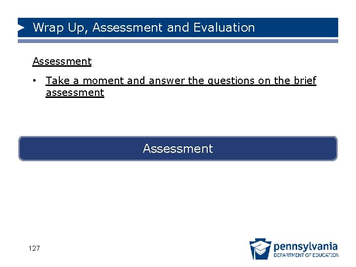 Wrap Up, Assessment and Evaluation Assessment • Take a moment and answer the questions