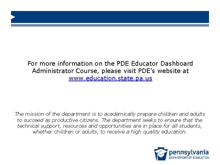 For more information on the PDE Educator Dashboard Administrator Course, please visit PDE’s website