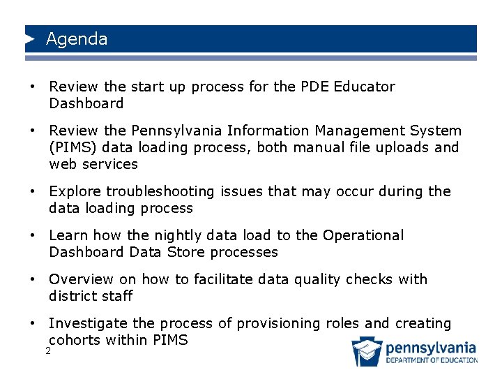 Agenda • Review the start up process for the PDE Educator Dashboard • Review