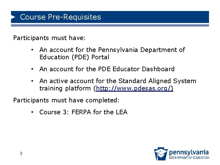 Course Pre-Requisites Participants must have: • An account for the Pennsylvania Department of Education
