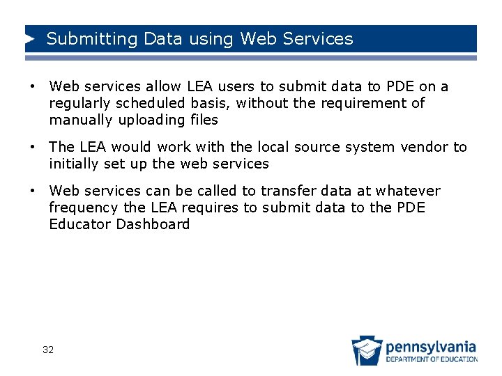 Submitting Data using Web Services • Web services allow LEA users to submit data