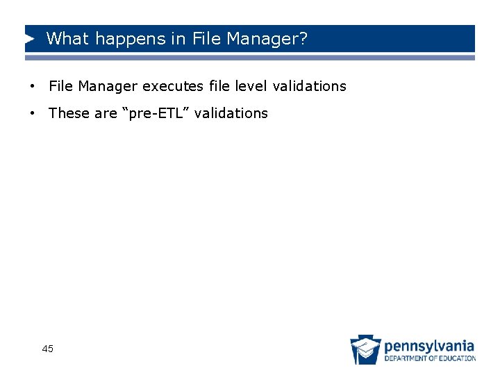 What happens in File Manager? • File Manager executes file level validations • These
