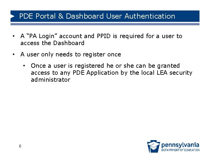 PDE Portal & Dashboard User Authentication • A “PA Login” account and PPID is