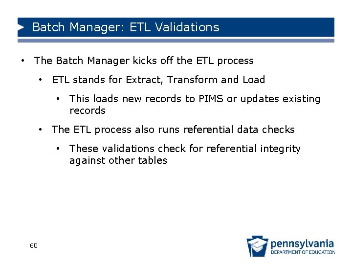 Batch Manager: ETL Validations • The Batch Manager kicks off the ETL process •