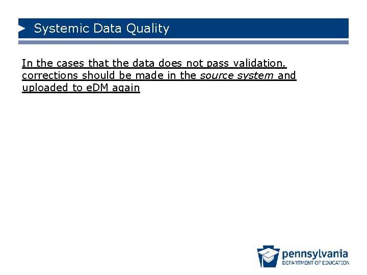 Systemic Data Quality In the cases that the data does not pass validation, corrections