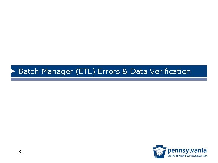 Batch Manager (ETL) Errors & Data Verification 81 