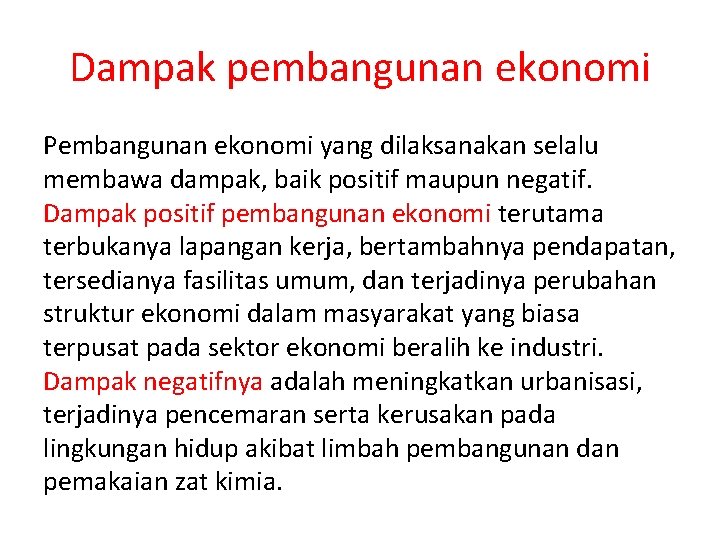 Dampak pembangunan ekonomi Pembangunan ekonomi yang dilaksanakan selalu membawa dampak, baik positif maupun negatif.