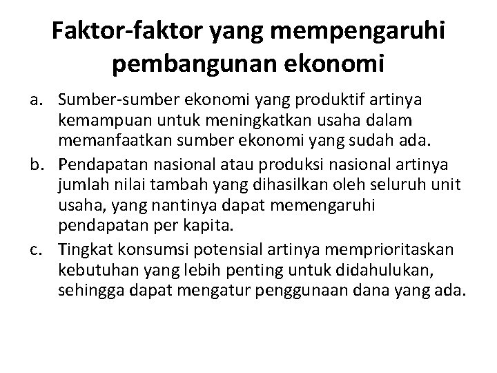 Faktor-faktor yang mempengaruhi pembangunan ekonomi a. Sumber-sumber ekonomi yang produktif artinya kemampuan untuk meningkatkan