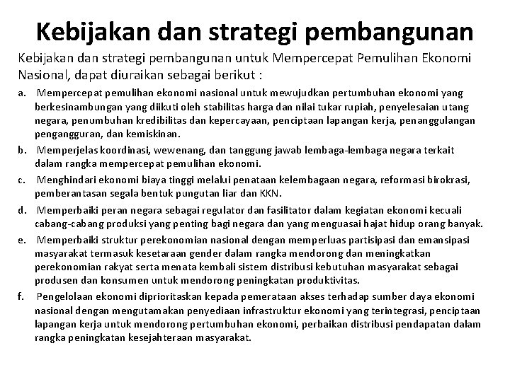 Kebijakan dan strategi pembangunan untuk Mempercepat Pemulihan Ekonomi Nasional, dapat diuraikan sebagai berikut :