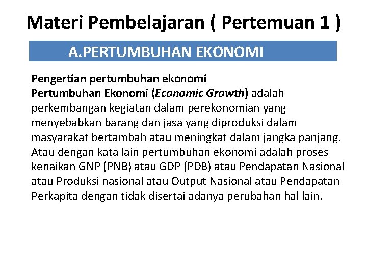Materi Pembelajaran ( Pertemuan 1 ) A. PERTUMBUHAN EKONOMI Pengertian pertumbuhan ekonomi Pertumbuhan Ekonomi
