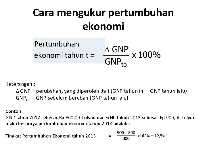 Cara mengukur pertumbuhan ekonomi Pertumbuhan ekonomi tahun t = Keterangan : ∆ GNP :