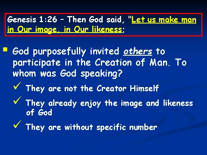Genesis 1: 26 – Then God said, "Let us make man in Our image,