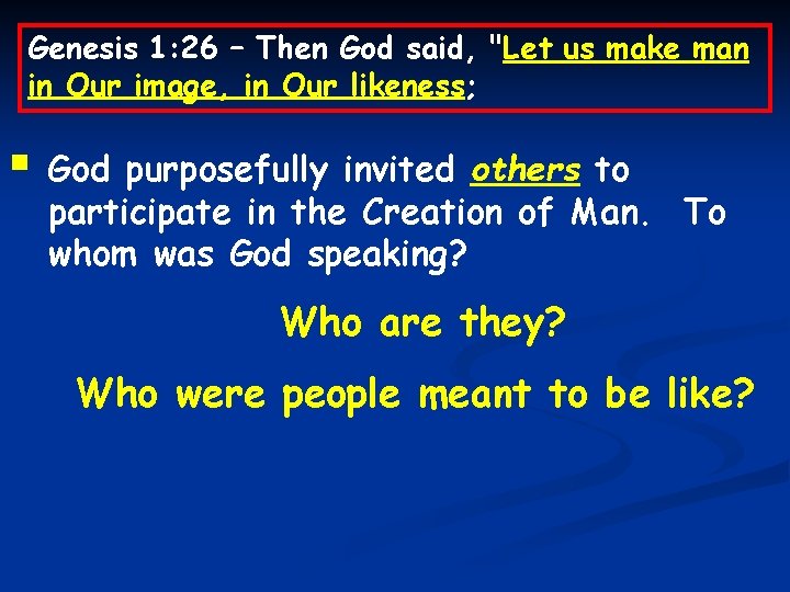 Genesis 1: 26 – Then God said, "Let us make man in Our image,