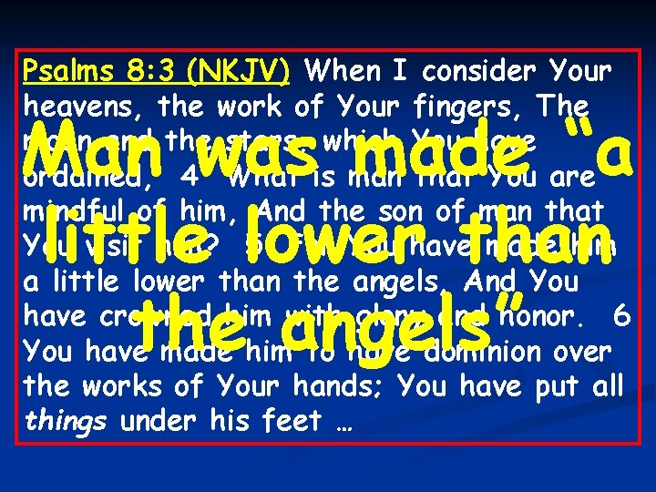 Psalms 8: 3 (NKJV) When I consider Your heavens, the work of Your fingers,