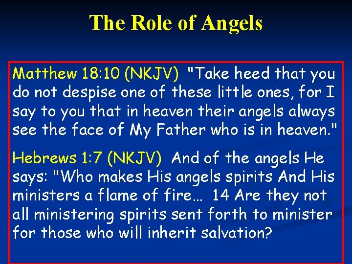 The Role of Angels Matthew 18: 10 (NKJV) "Take heed that you do not