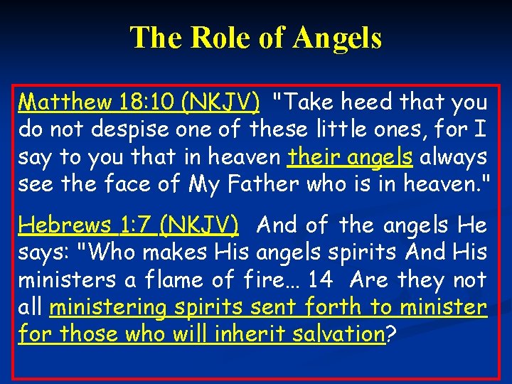 The Role of Angels Matthew 18: 10 (NKJV) "Take heed that you do not