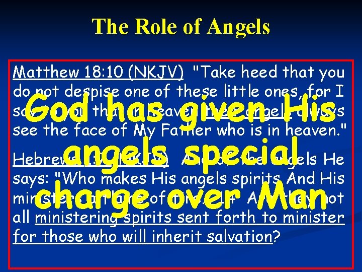 The Role of Angels Matthew 18: 10 (NKJV) "Take heed that you do not