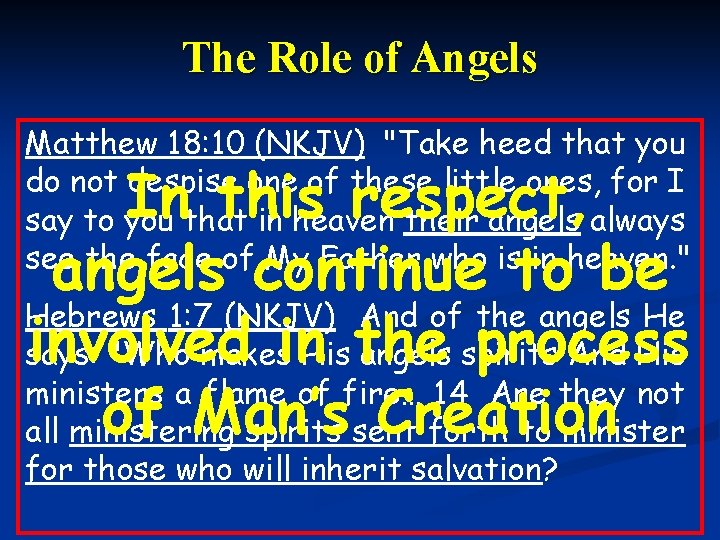 The Role of Angels Matthew 18: 10 (NKJV) "Take heed that you do not