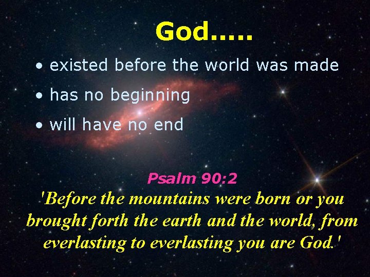 God. . . • existed before the world was made • has no beginning