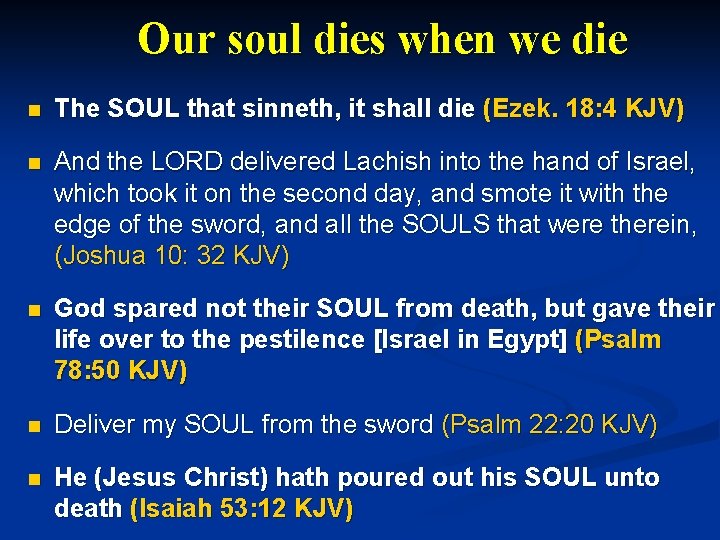 Our soul dies when we die n The SOUL that sinneth, it shall die