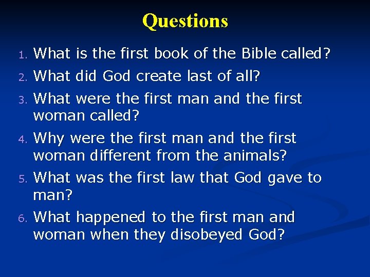 Questions 1. What is the first book of the Bible called? 2. What did