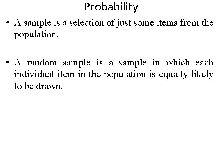 Probability • A sample is a selection of just some items from the population.