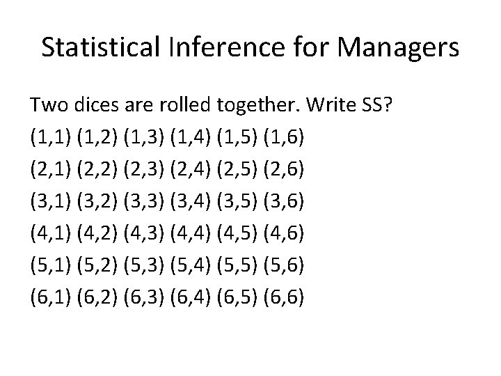 Statistical Inference for Managers Two dices are rolled together. Write SS? (1, 1) (1,