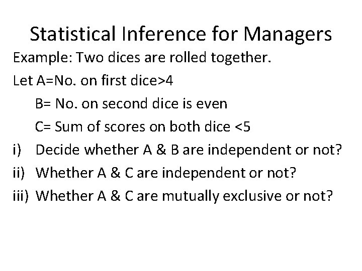 Statistical Inference for Managers Example: Two dices are rolled together. Let A=No. on first
