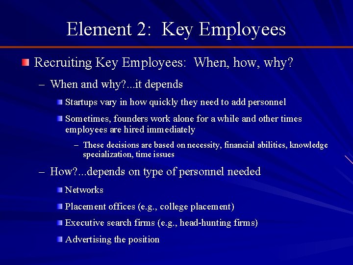 Element 2: Key Employees Recruiting Key Employees: When, how, why? – When and why?