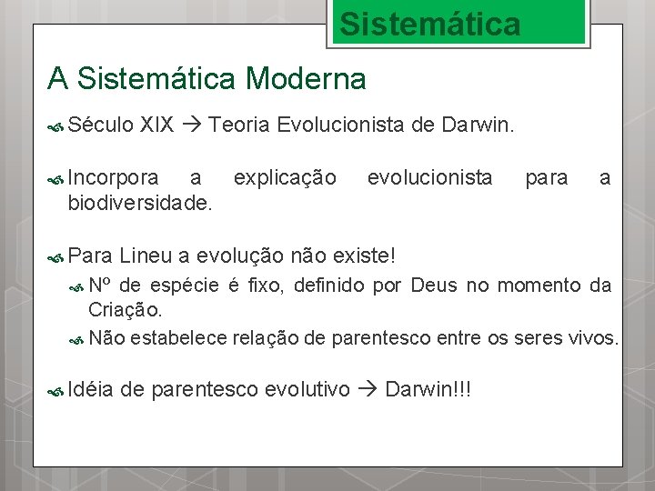 Sistemática A Sistemática Moderna Século XIX Teoria Evolucionista de Darwin. Incorpora a explicação biodiversidade.