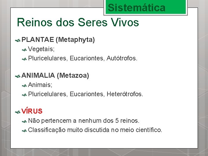 Sistemática Reinos dos Seres Vivos PLANTAE (Metaphyta) Vegetais; Pluricelulares, ANIMALIA Eucariontes, Autótrofos. (Metazoa) Animais;