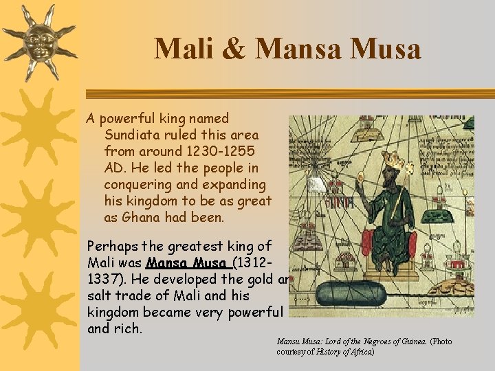 Mali & Mansa Musa A powerful king named Sundiata ruled this area from around