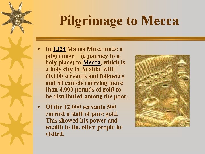Pilgrimage to Mecca • In 1324 Mansa Musa made a pilgrimage (a journey to