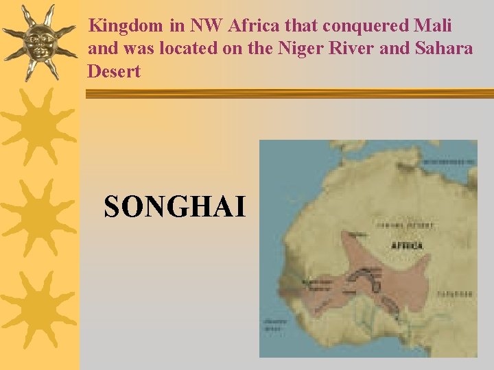 Kingdom in NW Africa that conquered Mali and was located on the Niger River
