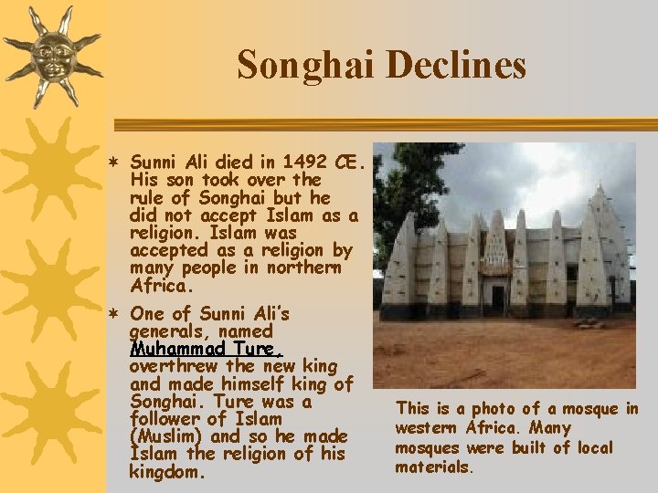 Songhai Declines ¬ Sunni Ali died in 1492 CE. His son took over the