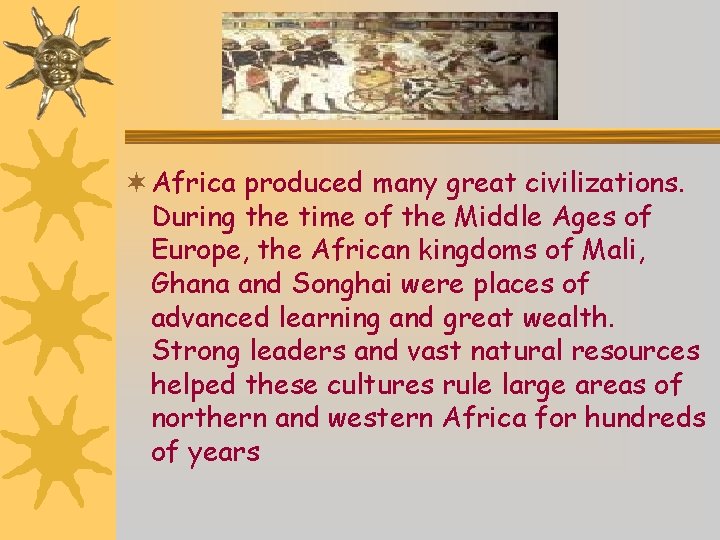 ¬ Africa produced many great civilizations. During the time of the Middle Ages of