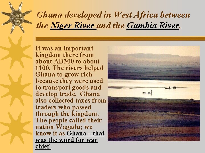 Ghana developed in West Africa between the Niger River and the Gambia River. It