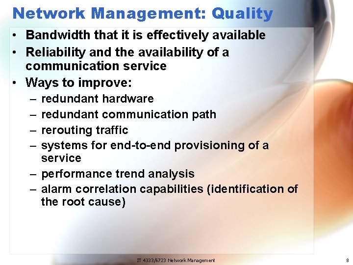Network Management: Quality • Bandwidth that it is effectively available • Reliability and the
