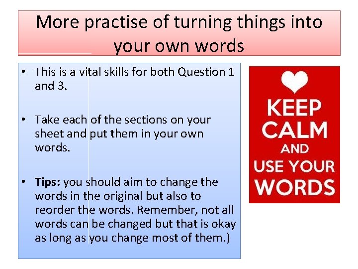 More practise of turning things into your own words • This is a vital
