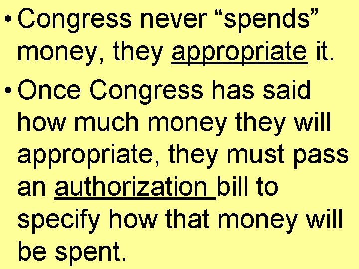  • Congress never “spends” money, they appropriate it. • Once Congress has said