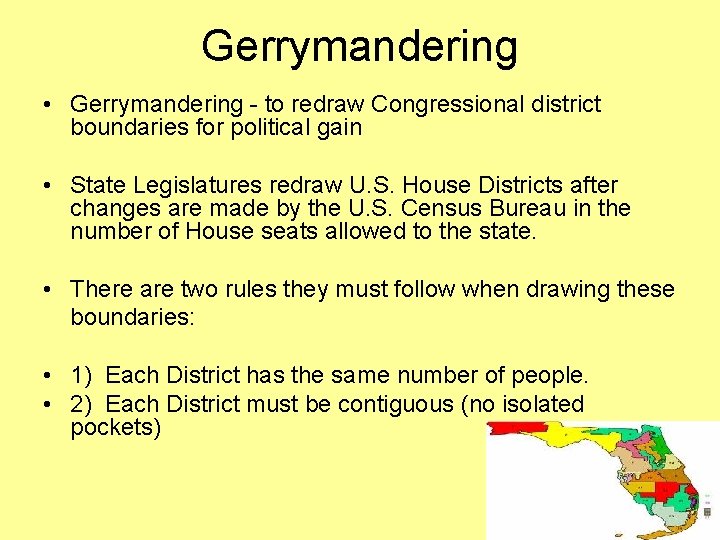 Gerrymandering • Gerrymandering - to redraw Congressional district boundaries for political gain • State